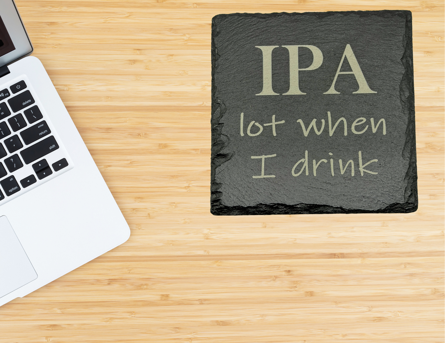 IPA lot when I drink Slate Coaster