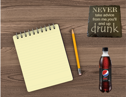 Never take advice from me, you'll end up drunk Slate Coaster