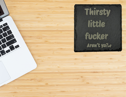 Thirsty little fucker slate coaster